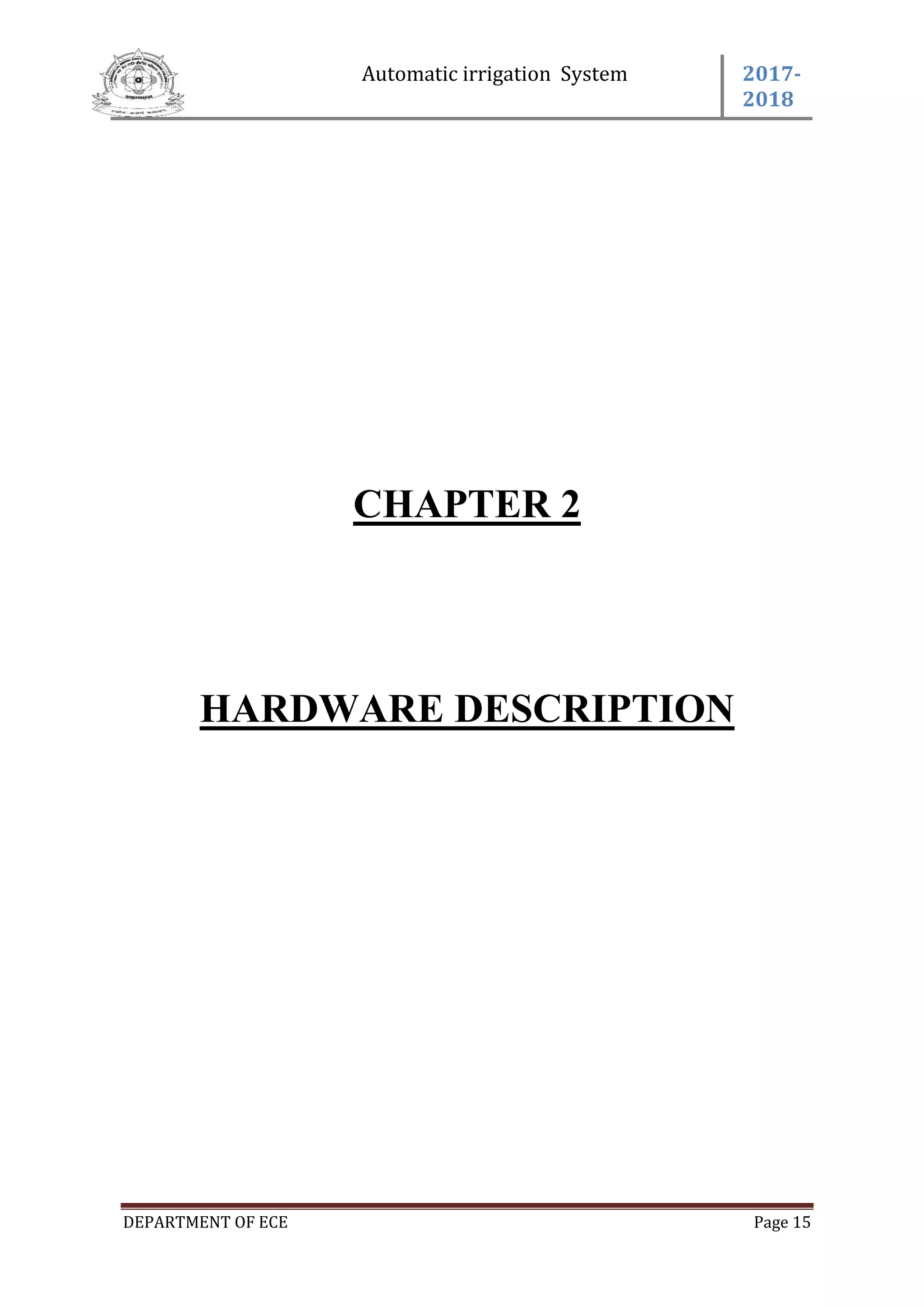Automatic irrigation System 2017-
2018
DEPARTMENT OF ECE Page 15
CHAPTER 2
HARDWARE DESCRIPTION
 