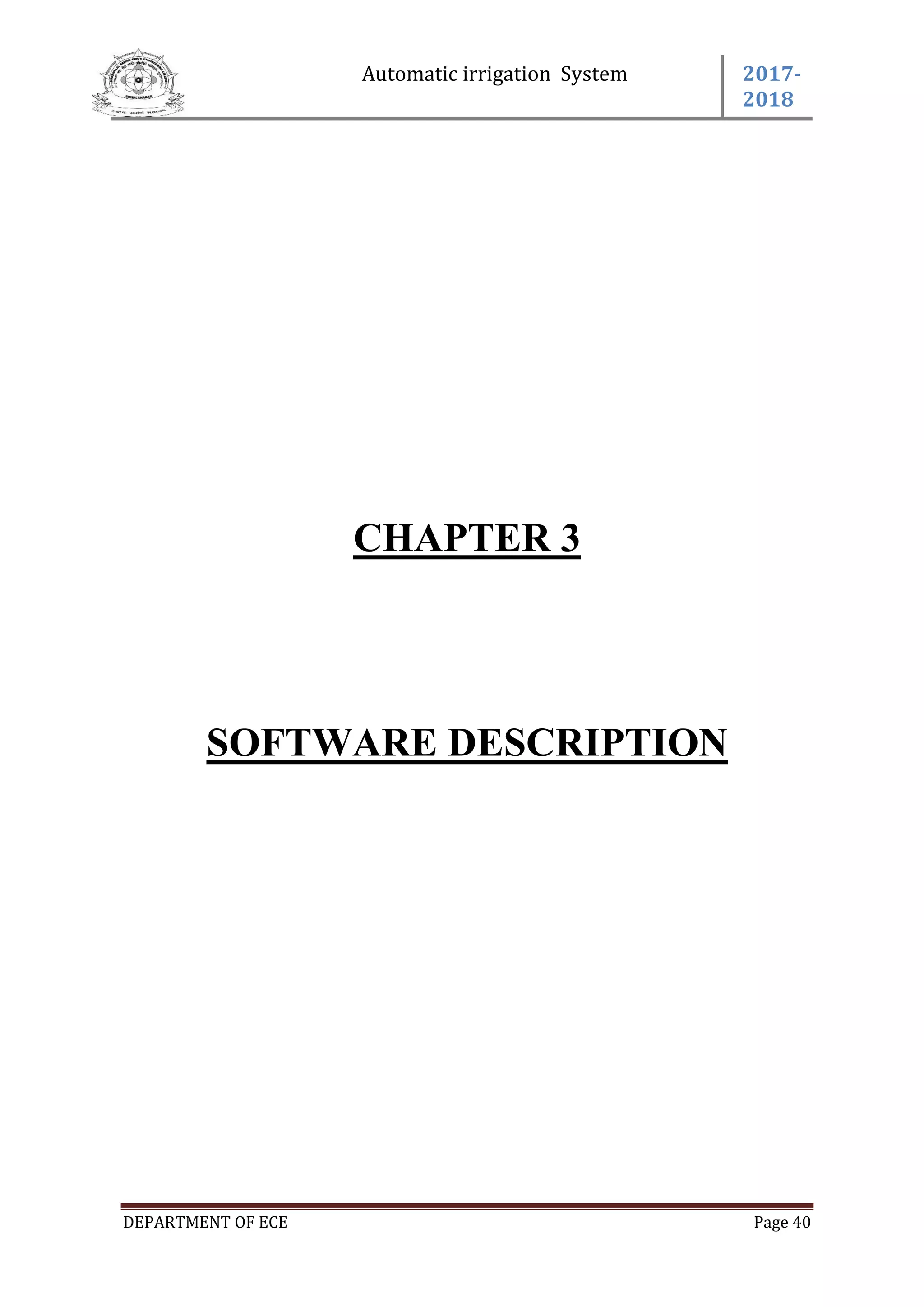 Automatic irrigation System 2017-
2018
DEPARTMENT OF ECE Page 40
CHAPTER 3
SOFTWARE DESCRIPTION
 