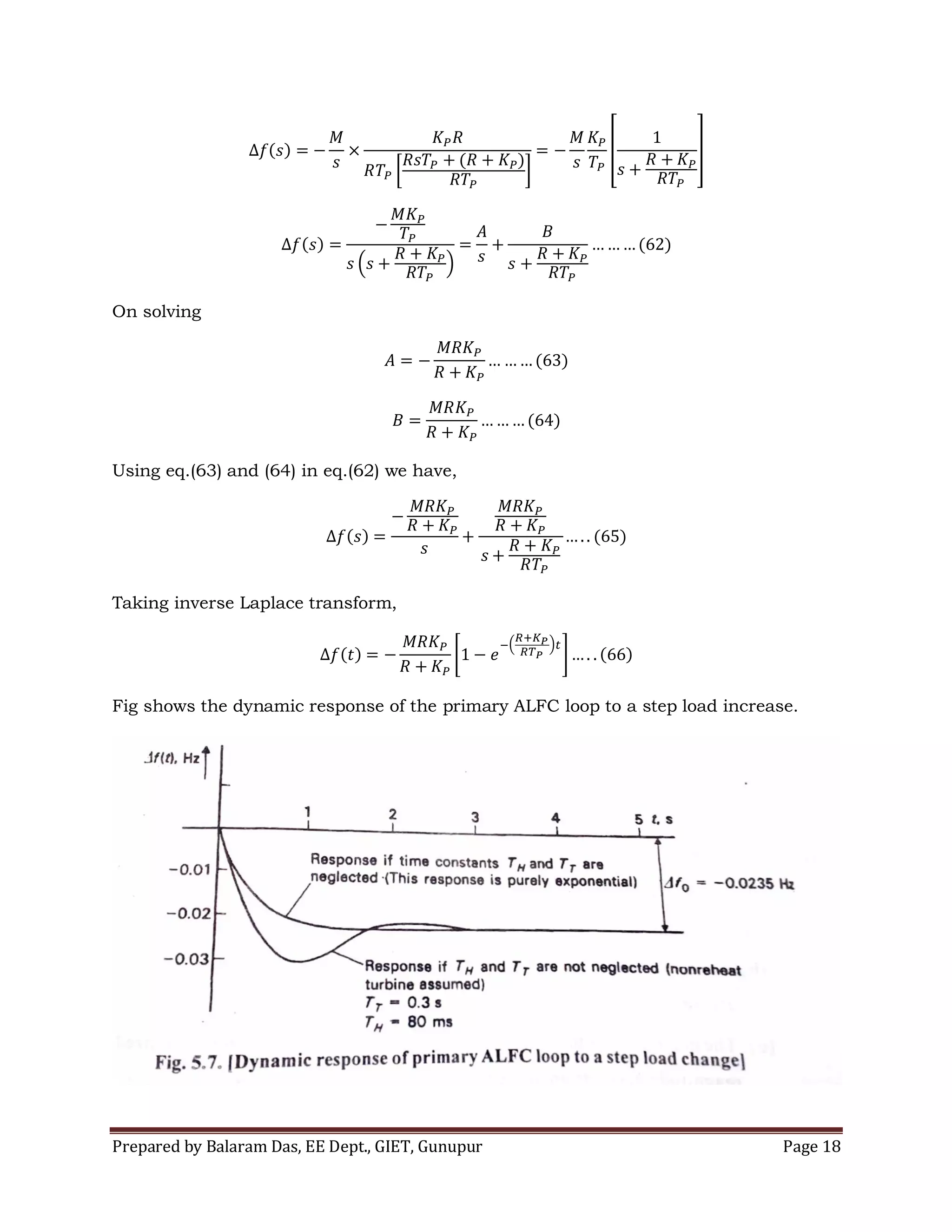 Prepared by Balaram Das, EE Dept., GIET, Gunupur Page 18
On solving
Using eq.(63) and (64) in eq.(62) we have,
Taking inverse Laplace transform,
Fig shows the dynamic response of the primary ALFC loop to a step load increase.
 