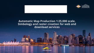 Automatic Map Production 1:25,000 scale.
Simbology and raster creation for web and
download services
 
