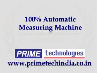 100% Automatic
Measuring Machine
 