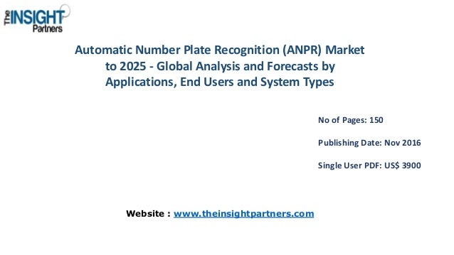 global automatic number plate recognition anpr Automatic number plate recognition market to 2025 - global analysis and forecasts by application (vehicle parking, traffic management, security & surveillance, toll enforcement), system type. global automatic number plate recognition anpr Automatic number plate recognition market to 2025 - global analysis and forecasts by application (vehicle parking, traffic management, security & surveillance, toll enforcement), system type.