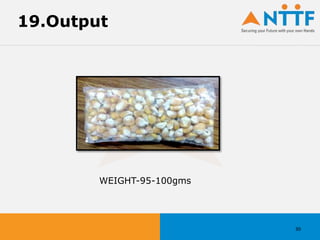 30
19.Output
WEIGHT-95-100gms
 