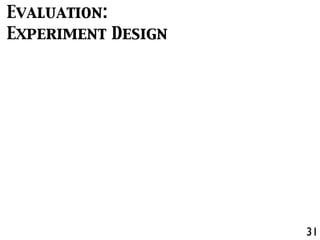 31
Evaluation:
Experiment Design
 