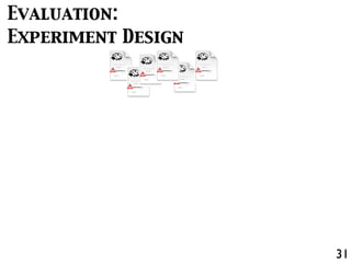 31
Evaluation:
Experiment Design
 