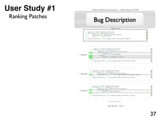 37
User Study #1
Bug Description
Ranking Patches
 