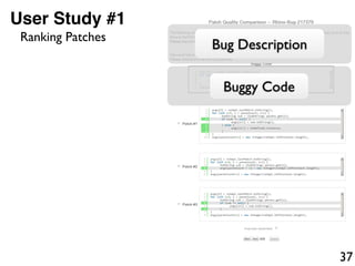 37
User Study #1
Bug Description
Buggy Code
Ranking Patches
 