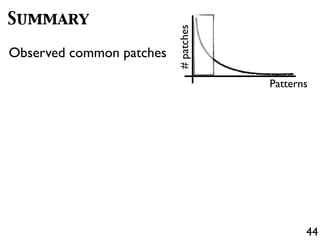 44
Summary
Observed common patches
#patches
Patterns
 