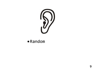 9
•Random
 