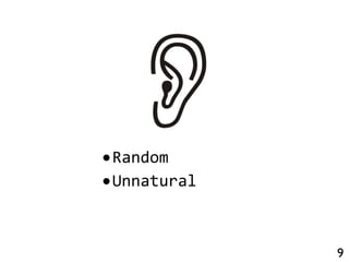 9
•Random
•Unnatural
 