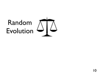 10
Random
Evolution
 