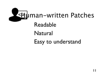 11
Human-written Patches
Readable
Natural
Easy to understand
 