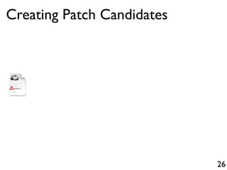 26
Creating Patch Candidates
 