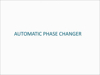 AUTOMATIC PHASE CHANGER
 