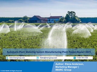 Copyright © IMARC Service Pvt Ltd. All Rights Reserved
Author: Elena Anderson,
Marketing Manager |
IMARC Group
© 2019 IMARC All Rights Reserved
www.imarcgroup.com Sales@imarcgroup.com +1-631-791-1145
Automatic Plant Watering System Manufacturing Plant Project Report 2023
 