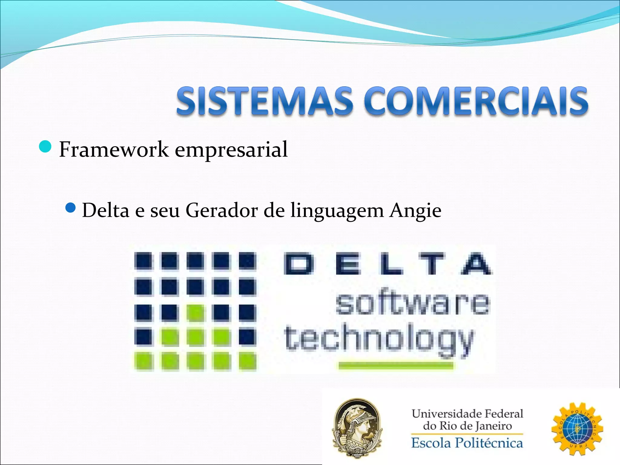 Framework empresarial
Delta e seu Gerador de linguagem Angie
 
