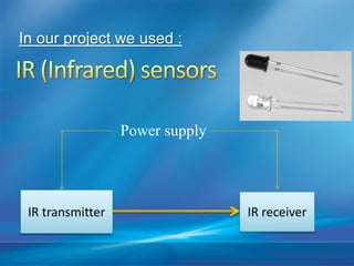 Power supply
IR transmitter IR receiver
In our project we used :
 