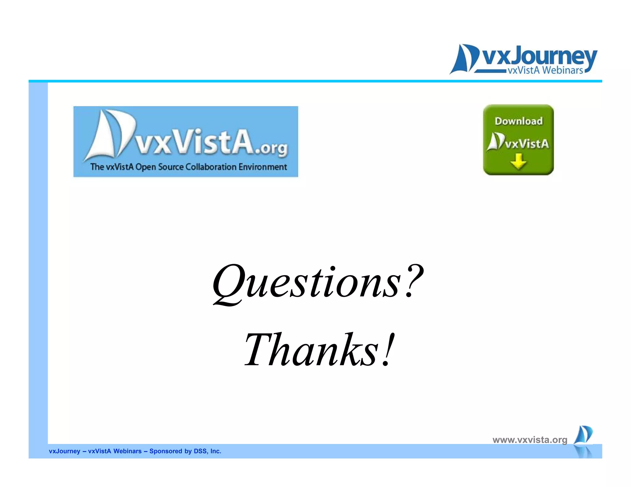www.vxvista.org
vxJourney – vxVistA Webinars – Sponsored by DSS, Inc.
Questions?
Thanks!
 