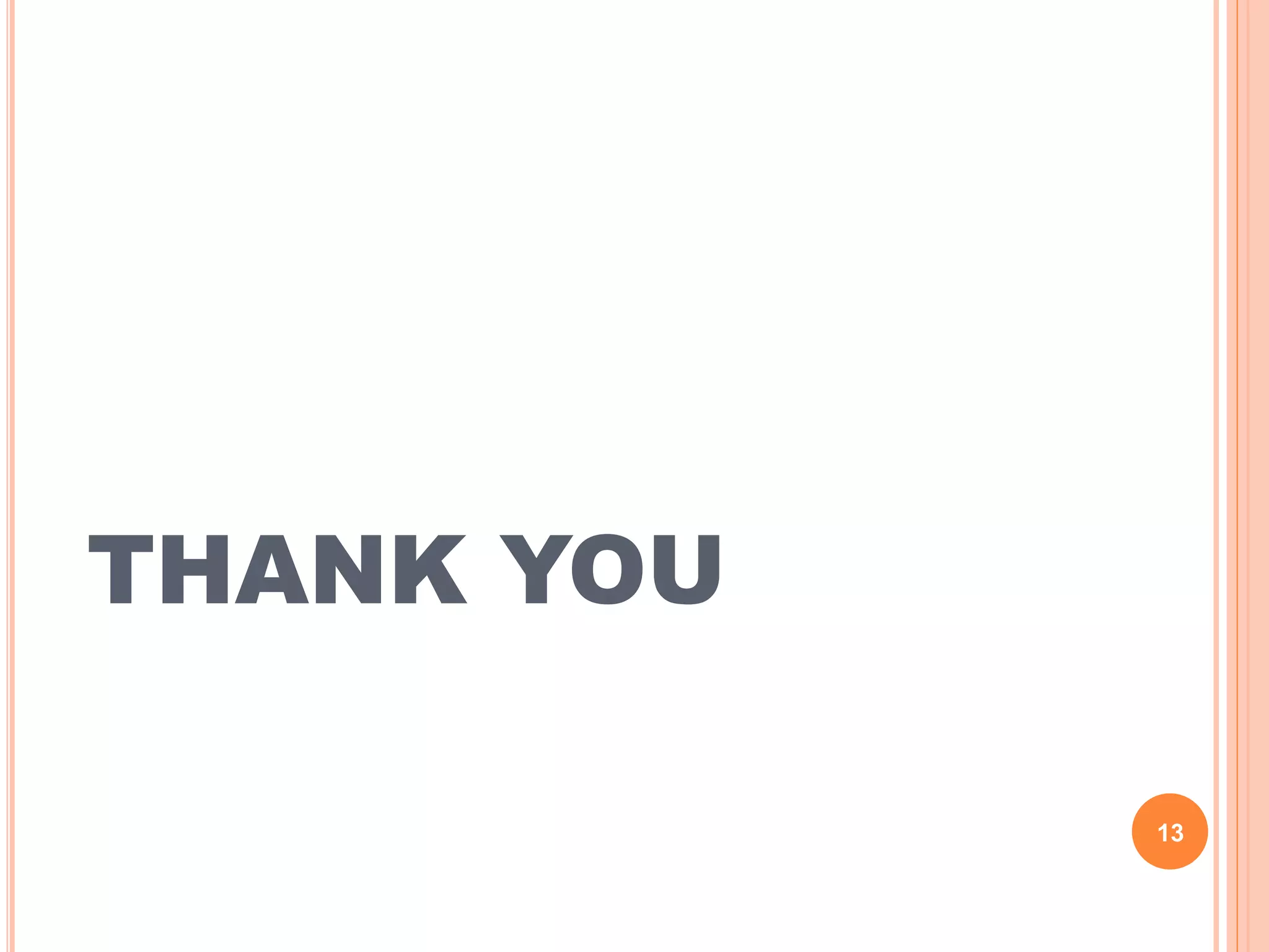 THANK YOU
13
 