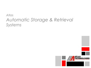 Atlas
Automatic Storage & Retrieval
Systems
 