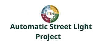 Automatic street light is a smart system that turns lights on at night ...