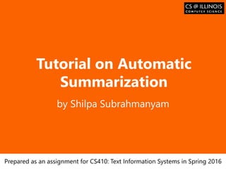 Образец заголовка
Tutorial on Automatic
Summarization
by Shilpa Subrahmanyam
Prepared as an assignment for CS410: Text Information Systems in Spring 2016
 