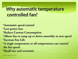 Why automatic temperature
controlled fan?

College of Engineering Munnar

 