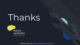 Thanks
Federico Guerinoni - guerinoni@micro-systems.it
 