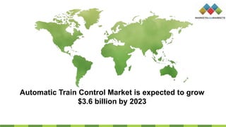 Automatic Train Control Market is expected to grow
$3.6 billion by 2023
 