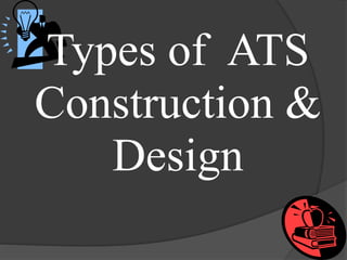 Types of ATS
Construction &
Design

 
