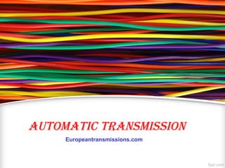 AutomAtic trAnsmission
Europeantransmissions.com
 