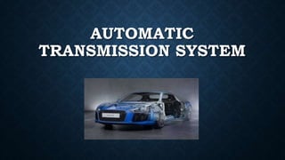 AUTOMATIC
TRANSMISSION SYSTEM
 