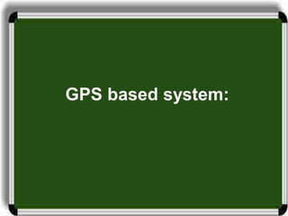 GPS based system:
 