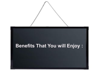 Benefits That You will Enjoy :
 