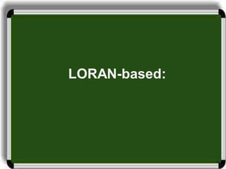 LORAN-based:
 