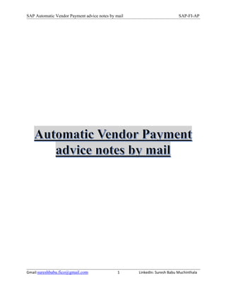 SAP Automatic Vendor Payment advice notes by mail SAP-FI-AP
Gmail:sureshbabu.fico@gmail.com 1 LinkedIn: Suresh Babu Muchinthala
 