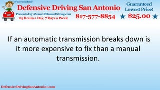 If an automatic transmission breaks down is
it more expensive to fix than a manual
transmission.
 