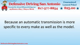 Because an automatic transmission is more
specific to every make as well as the model.
 