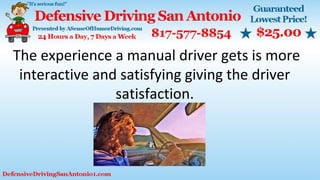 The experience a manual driver gets is more
interactive and satisfying giving the driver
satisfaction.
 