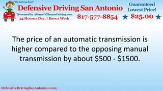 The price of an automatic transmission is
higher compared to the opposing manual
transmission by about $500 - $1500.
 