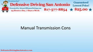 Manual Transmission Cons
 