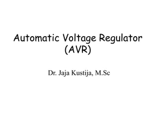 Automatic Voltage Regulator 
(AVR) 
Dr. Jaja Kustija, M.Sc 
 