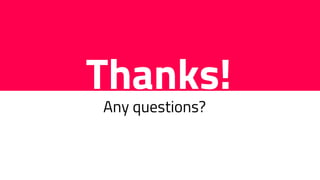 Thanks!
Any questions?
 