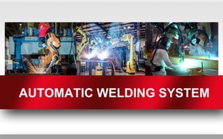 AUTOMATIC WELDING SYSTEM
 