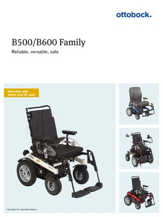 B500/B600 Family
Reliable, versatile, safe
Information for specialist dealers
Now also with
Junior and XL seat
 