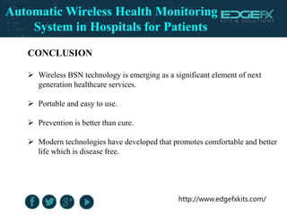 http://www.edgefxkits.com/
CONCLUSION
 Wireless BSN technology is emerging as a significant element of next
generation he...