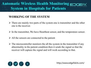 http://www.edgefxkits.com/
WORKING OF THE SYSTEM
 There are mainly two parts of the system one is transmitter and the oth...