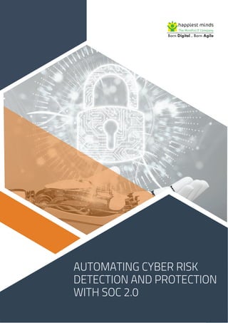 AUTOMATING CYBER RISK
DETECTION AND PROTECTION
WITH SOC 2.0
 