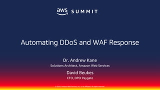 © 2018, Amazon Web Services, Inc. or its affiliates. All rights reserved.
Dr. Andrew Kane
Solutions Architect, Amazon Web Services
David Beukes
CTO, DPO Paygate
Automating DDoS and WAF Response
 