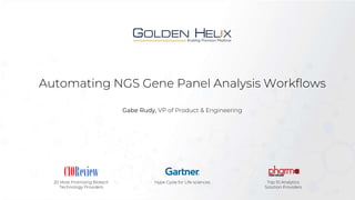 Automating NGS Gene Panel Analysis Workflows
Gabe Rudy, VP of Product & Engineering
20 Most Promising Biotech
Technology Providers
Top 10 Analytics
Solution Providers
Hype Cycle for Life sciences
 
